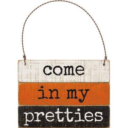 Wood Slat Ornament Sign - Come in My Pretties