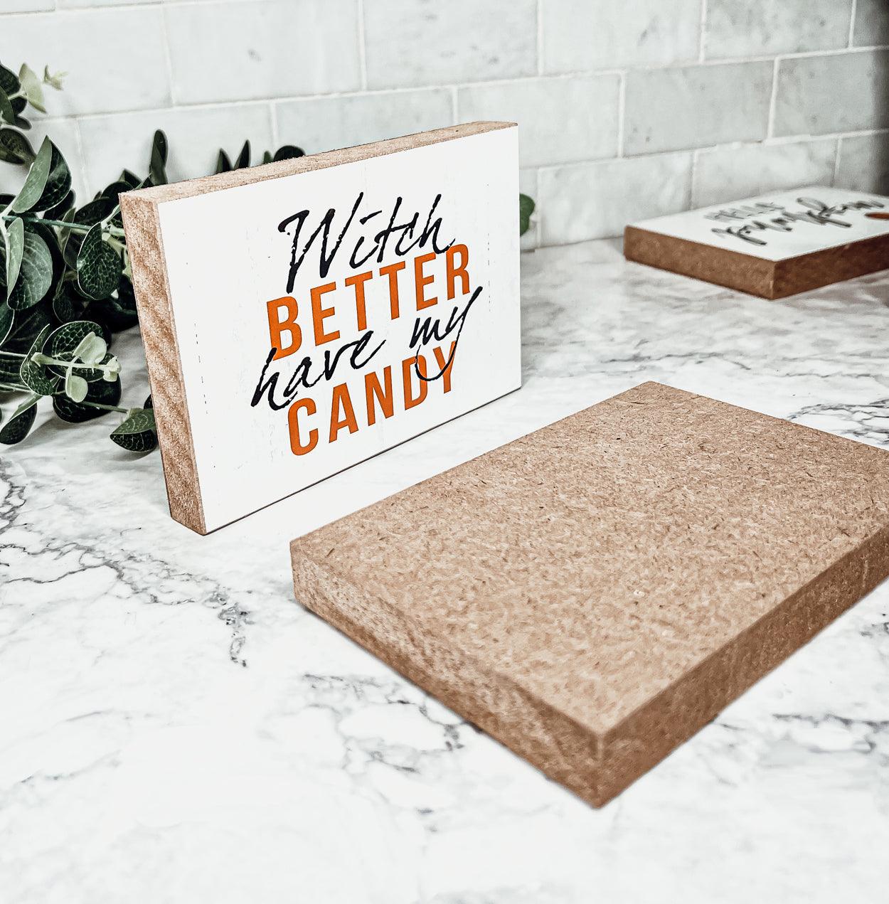 Witch Better Have My Candy - Wood Sign