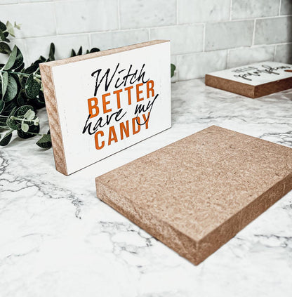 Witch Better Have My Candy - Wood Sign