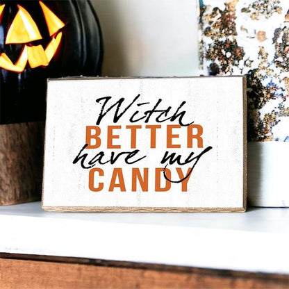 Witch Better Have My Candy - Wood Sign