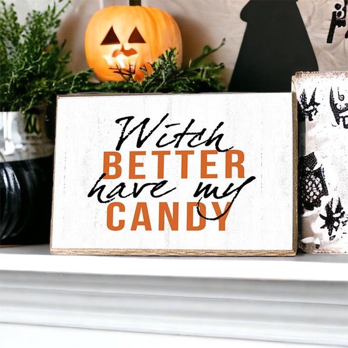 Witch Better Have My Candy - Wood Sign