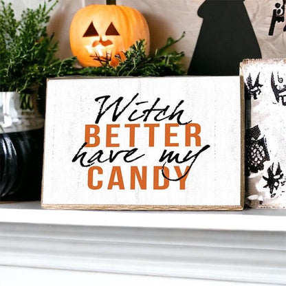 Witch Better Have My Candy - Wood Sign