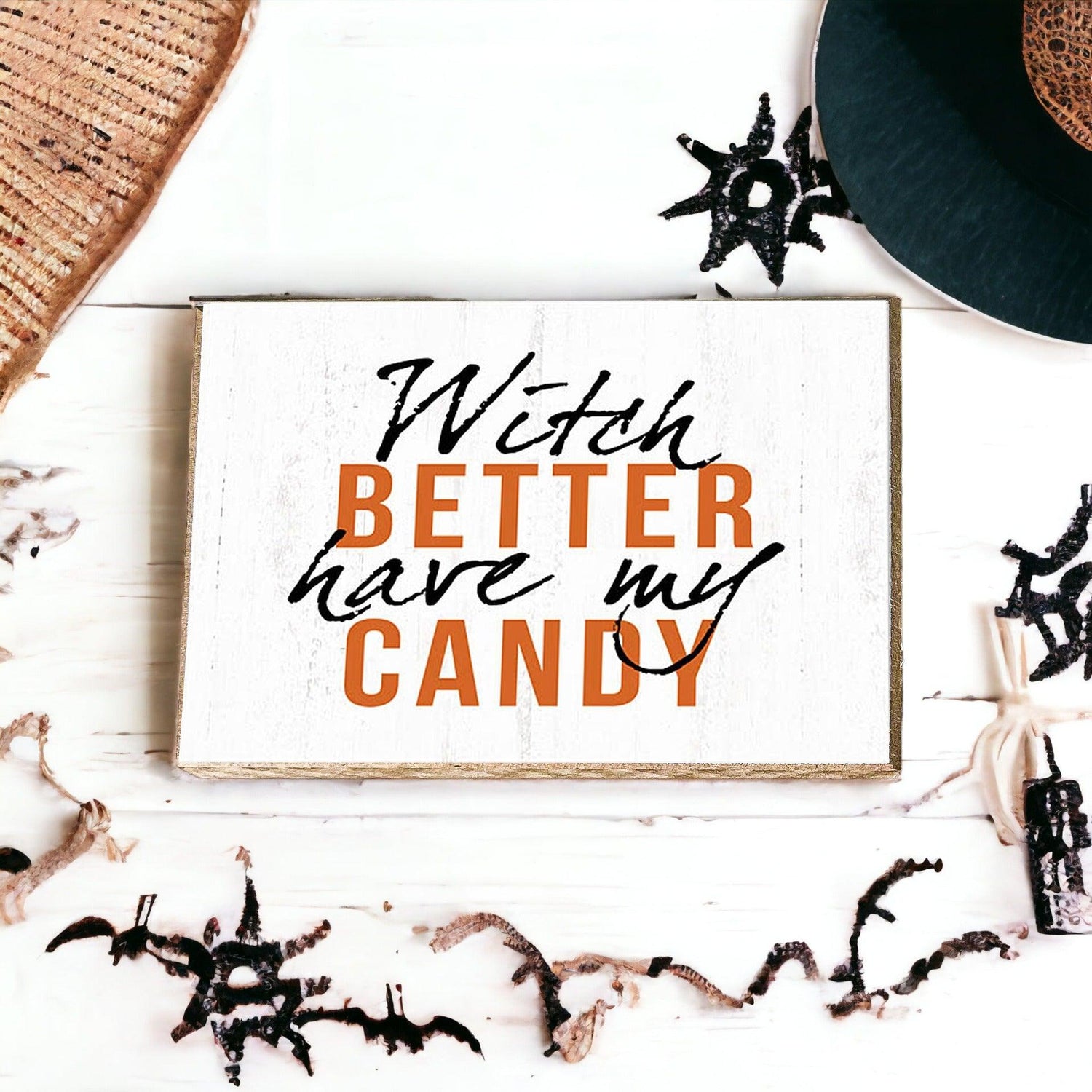 Witch Better Have My Candy - Wood Sign