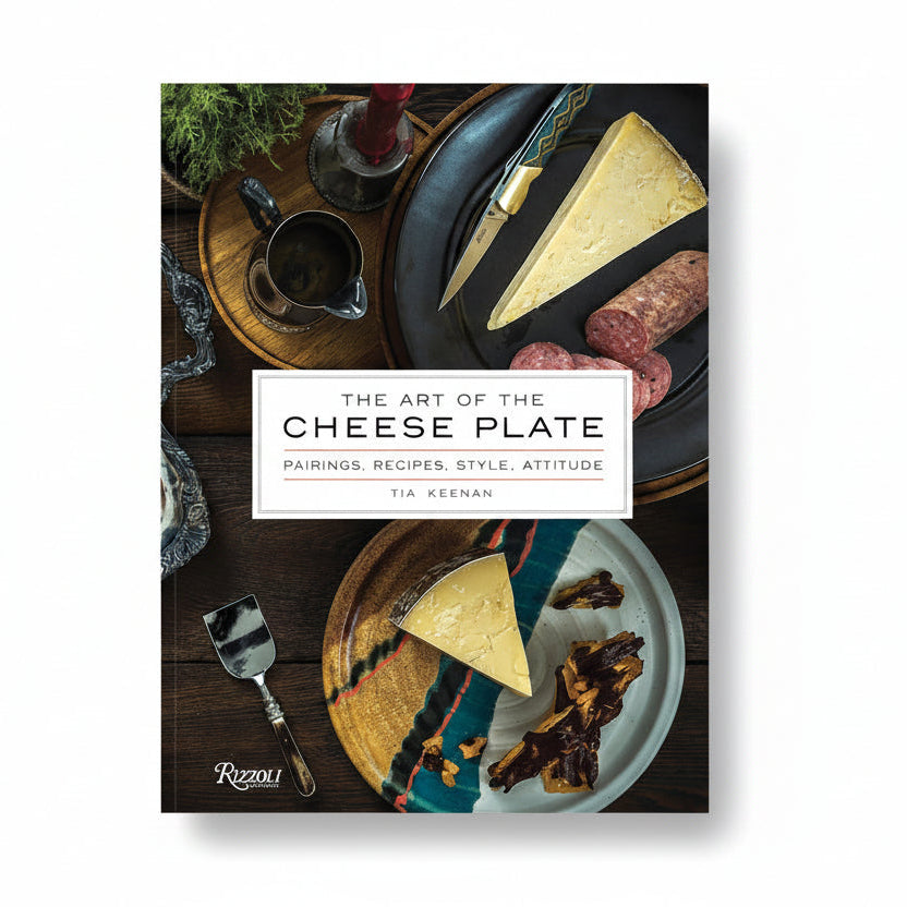 The Art of the Cheese Plate: Pairings, Recipes, Style, Attitude